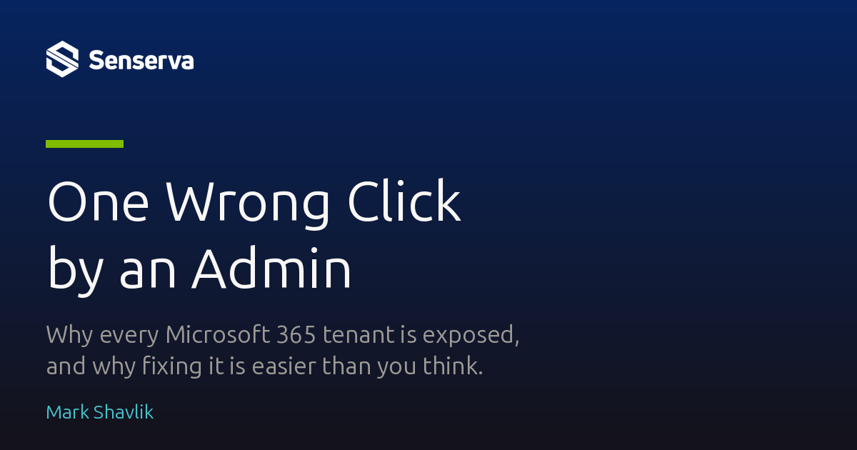 One Wrong Click by an Admin: why every Microsoft 365 tenant is exposed